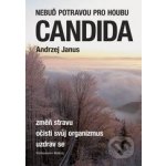 Nebuď potravou pro houbu Candida - Andrzej Janus – Hledejceny.cz