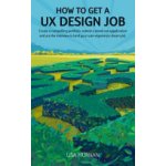 How to Get a UX Design Job: Create a Compelling Portfolio, Submit a Stand-Out Application, and Ace the Interview to Land Your User Experience Drea Glaser Jenn PaulPaperback – Zboží Mobilmania