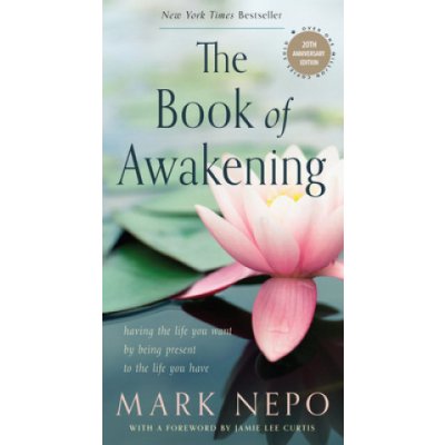 The Book of Awakening: Having the Life You Want by Being Present to the Life You Have 20th Anniversary Edition Nepo MarkPaperback