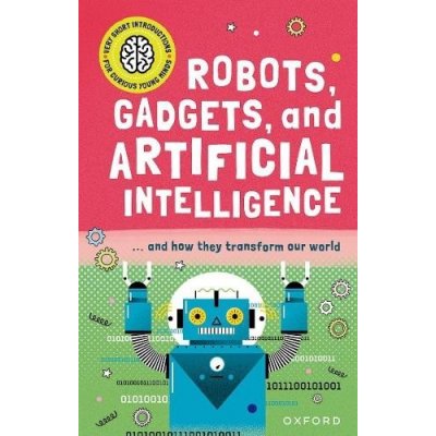 Very Short Introduction for Curious Young Minds: Robots, Gadgets, and Artificial Intelligence – Hledejceny.cz