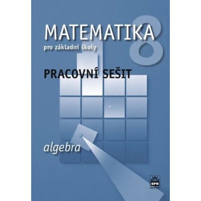 Matematika 8 pro základní školy Algebra Pracovní sešit – Zbozi.Blesk.cz