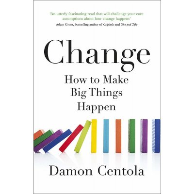 Change : How to Make Big Things Happen