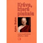 Kráva, která plakala a jiné buddhistické příběhy o štěstí - Ajahn Brahm – Hledejceny.cz