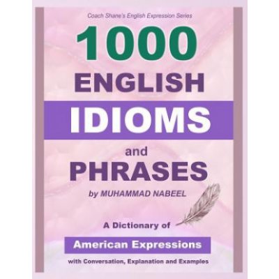 1000 English Idioms and Phrases: American Idioms dictionary with conversation, explanation and examples Nabeel MuhammadPaperback – Hledejceny.cz