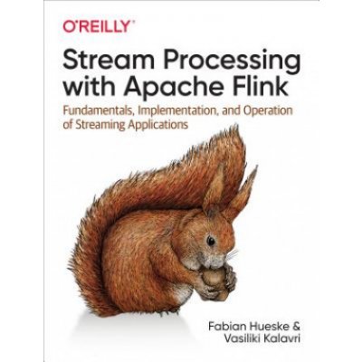 Stream Processing with Apache Flink: Fundamentals, Implementation, and Operation of Streaming Applications Hueske FabianPaperback – Zboží Mobilmania