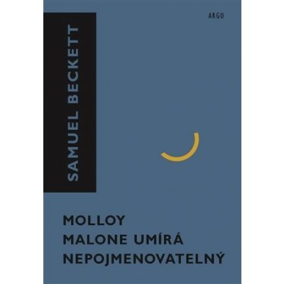 Molloy, Malone umírá, Nepojmenovatelný - Samuel Beckett