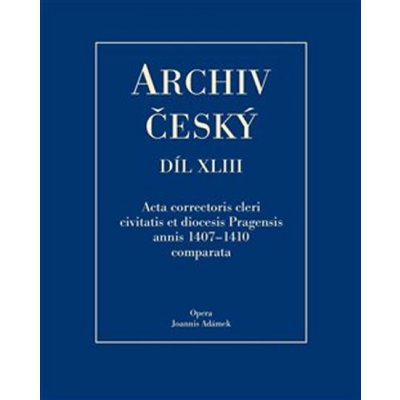 Archiv český XLIII. Acta correctorris cleri civitatis et diocesis Pragensis annis 1407-1410 comparata – Hledejceny.cz