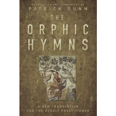 The Orphic Hymns: A New Translation for the Occult Practitioner Dunn PatrickPevná vazba – Zboží Mobilmania