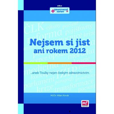 Nejsem si jist ani rokem 2012. ... aneb Toulky nejen českým zdravotnictvím - Milan Novák - Mladá fronta – Zboží Mobilmania