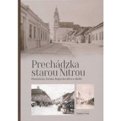 Prechádzka starou Nitrou Piaristická, Farská, Kupecká a okolie - Vladimír Vnuk
