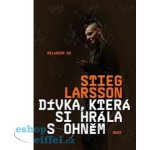 Dívka, která si hrála s ohněm - Stieg Larsson – Hledejceny.cz