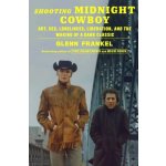 Shooting Midnight Cowboy: Art, Sex, Loneliness, Liberation, and the Making of a Dark Classic Frankel GlennPevná vazba – Hledejceny.cz
