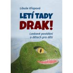 Křapová Libuše - Letí tady drak! -- Laskavé povídání o dětech pro děti – Hledejceny.cz