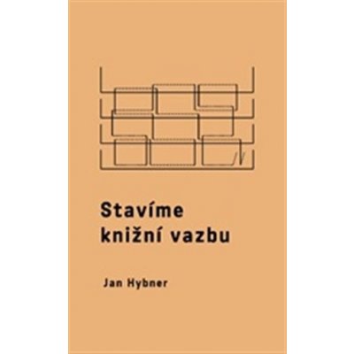 Stavíme knižní vazbu - Jan Hybner – Hledejceny.cz