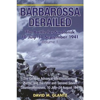 Barbarossa Derailed: the Battle for Smolensk 10 July - 10 September 1941 Volume 1 – Hledejceny.cz