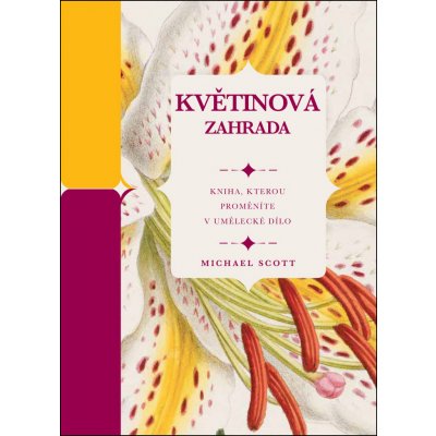 Květinová zahrada - Kniha, kterou proměníte v umělecké dílo - Michael Scott – Zboží Mobilmania