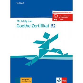 Mit Erfolg zum Goethe - Zertifikat B2 (Testbuch passend zur neuen Prüfung 2019)