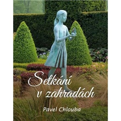 Setkání v zahradách - Pavel Chlouba – Hledejceny.cz