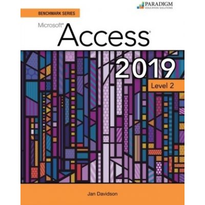 Benchmark Series: Microsoft Access 2019 Level 2 - Text + Review and Assessments Workbook Rutkosky NitaPaperback / softback – Zbozi.Blesk.cz