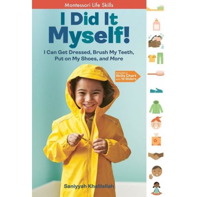 I Did It Myself!: I Can Get Dressed, Brush My Teeth, Put on My Shoes, and More: Montessori Life Skills Khalilallah SaniyyahPevná vazba – Hledejceny.cz