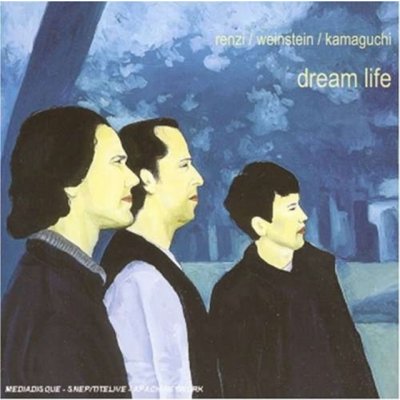 Dream Life / Renzi / Weinstein / Kamaguchi