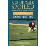 Good Walk Spoiled - Days and Nights on the PGA Tour - Feinstein John – Hledejceny.cz