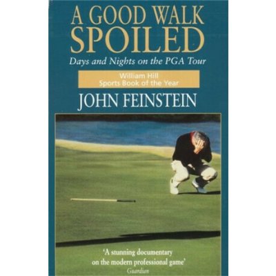 Good Walk Spoiled - Days and Nights on the PGA Tour - Feinstein John – Hledejceny.cz