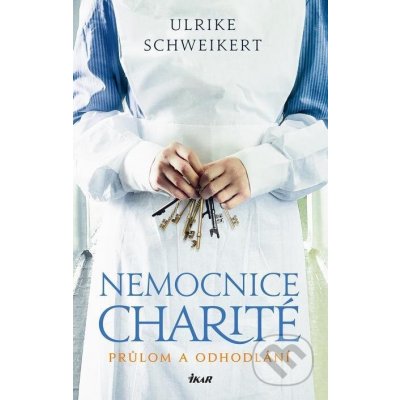 Nemocnice Charité - Průlom a odhodlání - Ulrike Schweikert – Hledejceny.cz