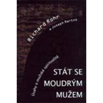 Stát se moudrým mužem - Richard Rohr – Hledejceny.cz