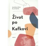 Život po Kafkovi - Platzová Magdalena – Sleviste.cz