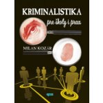 Základy kriminalistiky pre školy a prax - Milan Kozár – Hledejceny.cz