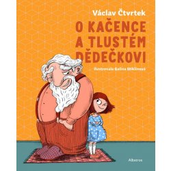 O Kačence a tlustém dědečkovi - Václav Čtvrtek, Galina Miklínová ilustrátor