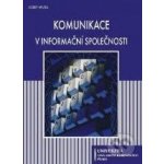 Komunikace v informační společnosti - Josef Musil – Hledejceny.cz