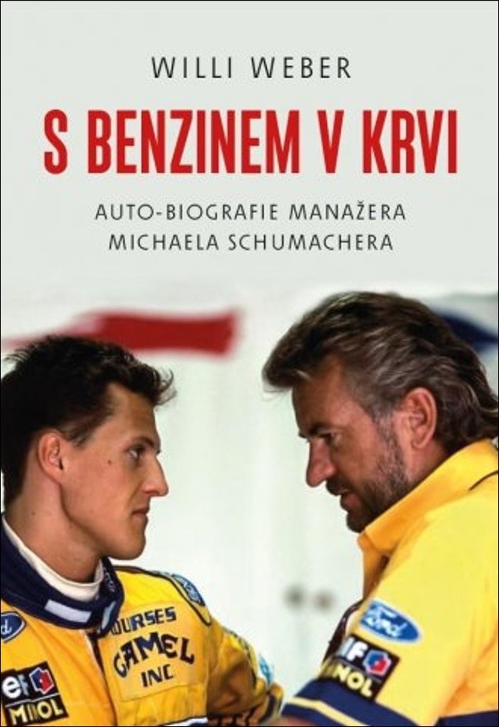 S benzinem v krvi - Auto-biografie manažera Michaela Schumachera - Willi Weber