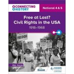 Connecting History: National 4 & 5 Free at last? Civil Rights in the USA, 1918-1968 Jessop AlecPaperback – Hledejceny.cz