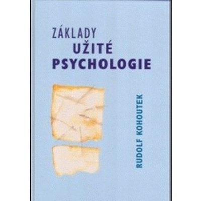 Základy užité psychologie - Rudolf Kohoutek od 485 Kč - Heureka.cz