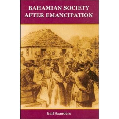 Bahamian Society since Emancipation Saunders D.GailPaperback – Hledejceny.cz