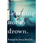 Learning Not to Drown - Anna Shinoda – Hledejceny.cz