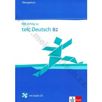 Mit Erfolg zu telc Deutsch B2 - Ubungsbuch - Cvičebnice z němčiny pro zkoušku telc Deutsch na úrovni B2 - H.J. Hantschel, V. Klotz, P. Krieger