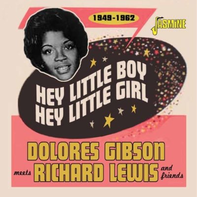 Dolores Meets Richard Lewis Gibson & Friends - Hey Little Boy, Hey Little Girl 1949 - 1962 - Dolores Gibson Meets Richard Lewis & Friends CD – Zbozi.Blesk.cz