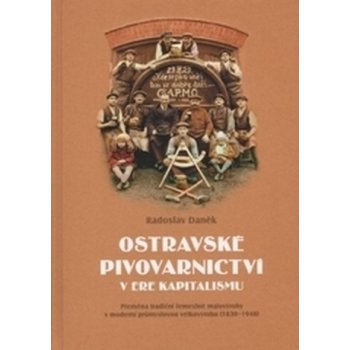 Daněk Radoslav Ostravské pivovarnictví v éře kapitalismu