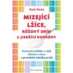 Mizející lžíce, růžový snih a jiskřící bonbóny - Sam Kean – Hledejceny.cz