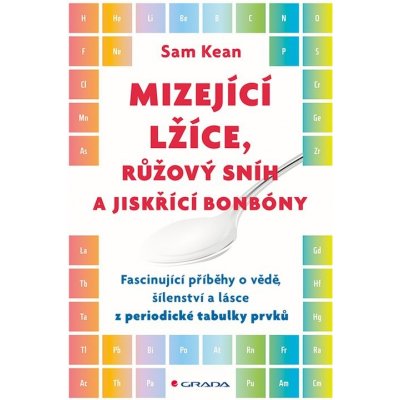 Mizející lžíce, růžový snih a jiskřící bonbóny - Sam Kean – Hledejceny.cz