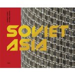 Soviet Asia: Soviet Modernist Architecture in Central Asia - (Murray Damon) – Hledejceny.cz