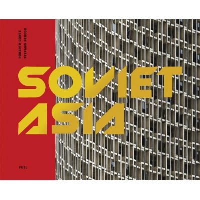 Soviet Asia: Soviet Modernist Architecture in Central Asia - (Murray Damon) – Hledejceny.cz