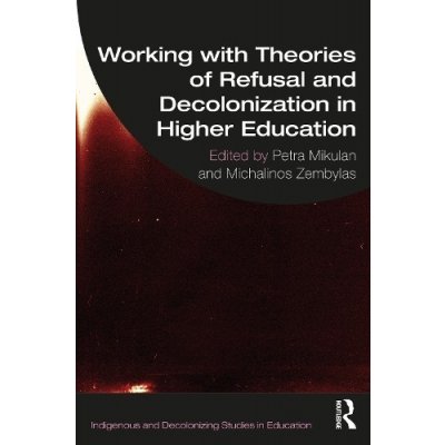 Working with Theories of Refusal and Decolonization in Higher Education