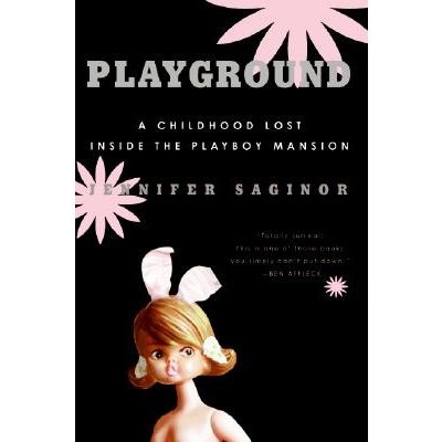 Playground: A Childhood Lost Inside the Playboy Mansion Saginor JenniferPaperback