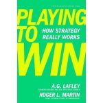 Playing to Win - A.G. Lafley, Roger L. Martin – Hledejceny.cz
