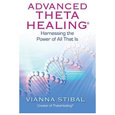Advanced ThetaHealing: Harnessing the Power of All That Is Stibal ViannaPaperback