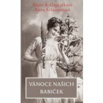 Vánoce našich babiček - Alena A. Gajdušková, Alena Scheinostová – Hledejceny.cz